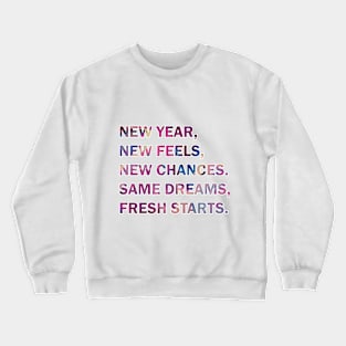 New Year New Feels New Chances Same Dream Fresh Start. Happy New Year 2024, New 365 challenge Crewneck Sweatshirt
